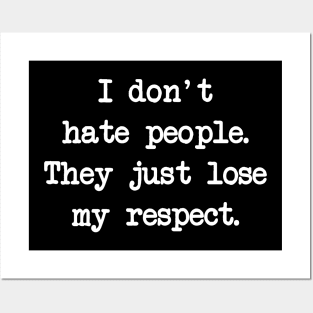 I don't hate people, I just lose respect from them Posters and Art